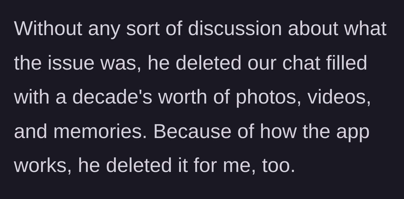 Story part 2 - The friend deletes a decade's worth of digital memories, photos, and videos from the chat app for both people.