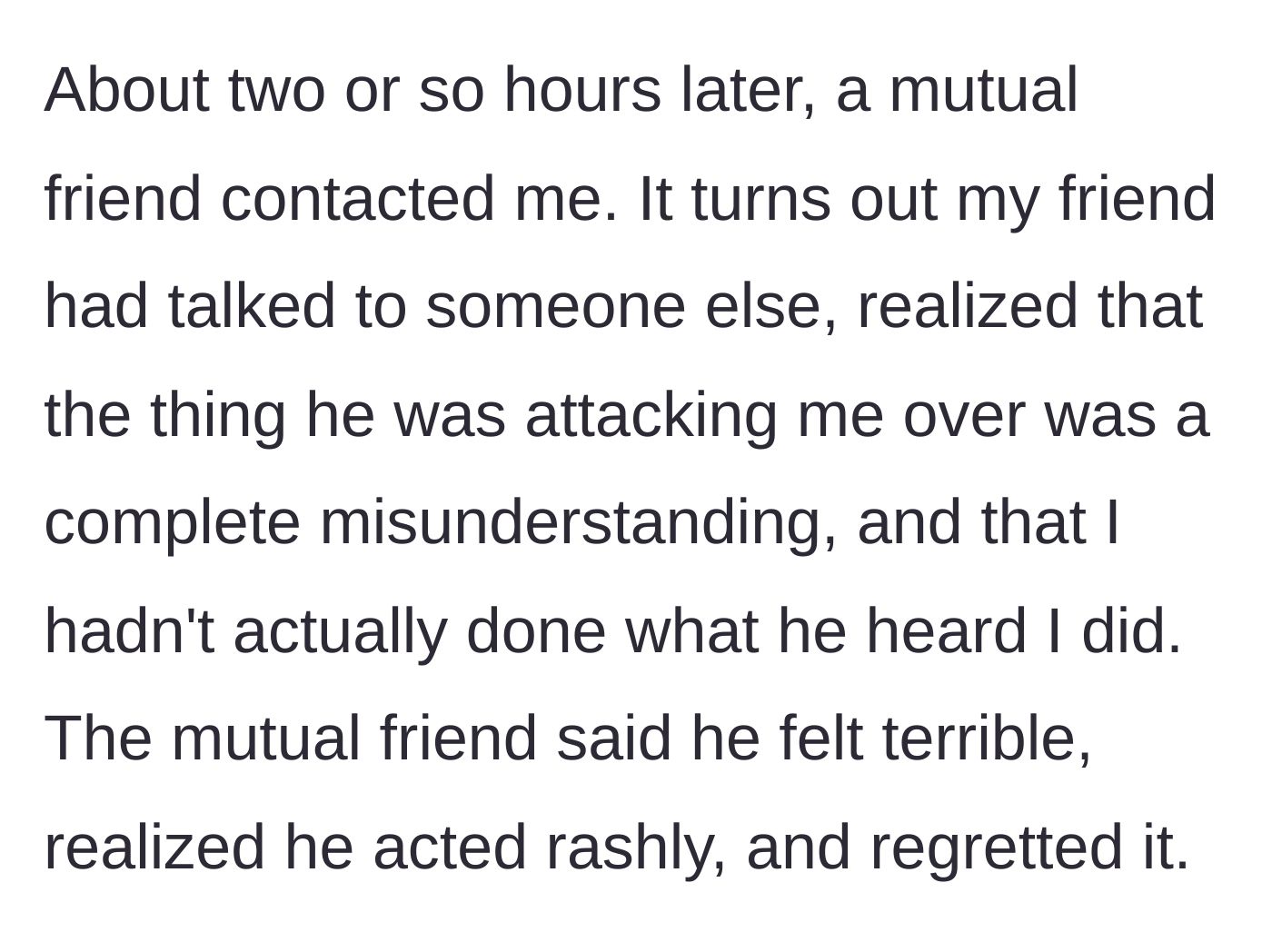 Story part 4 - A mutual friend reaches out two hours later to say the accuser realized he acted rashly over a misunderstanding.