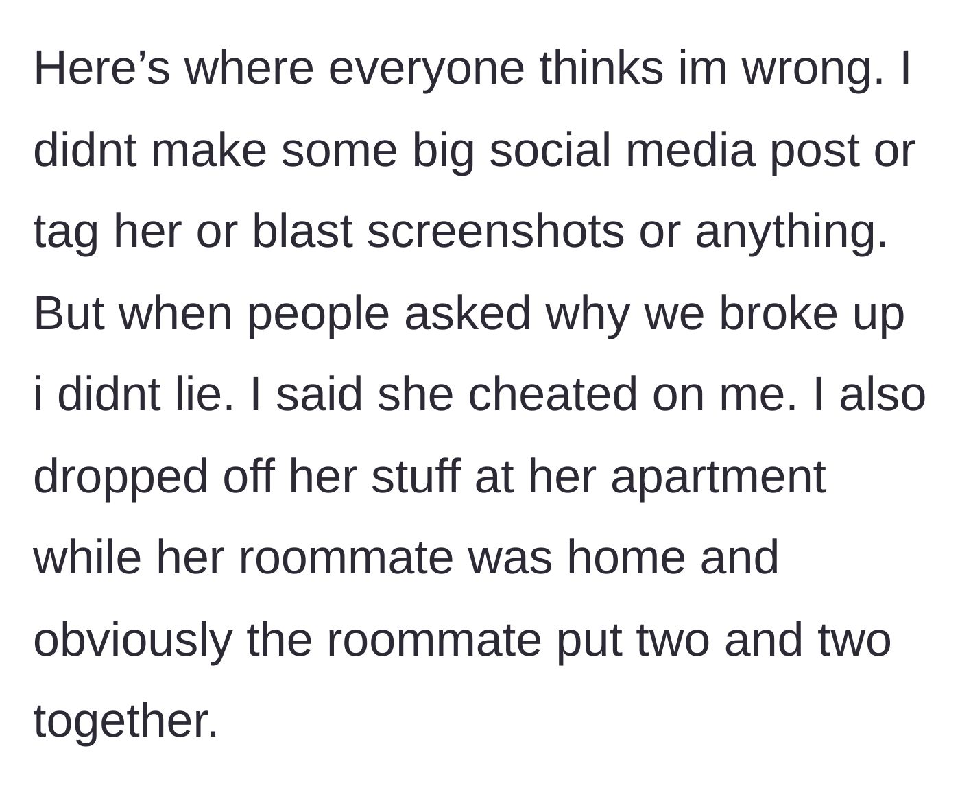 Story part 4 - The boyfriend honestly answering questions about the breakup and dropping her stuff off.