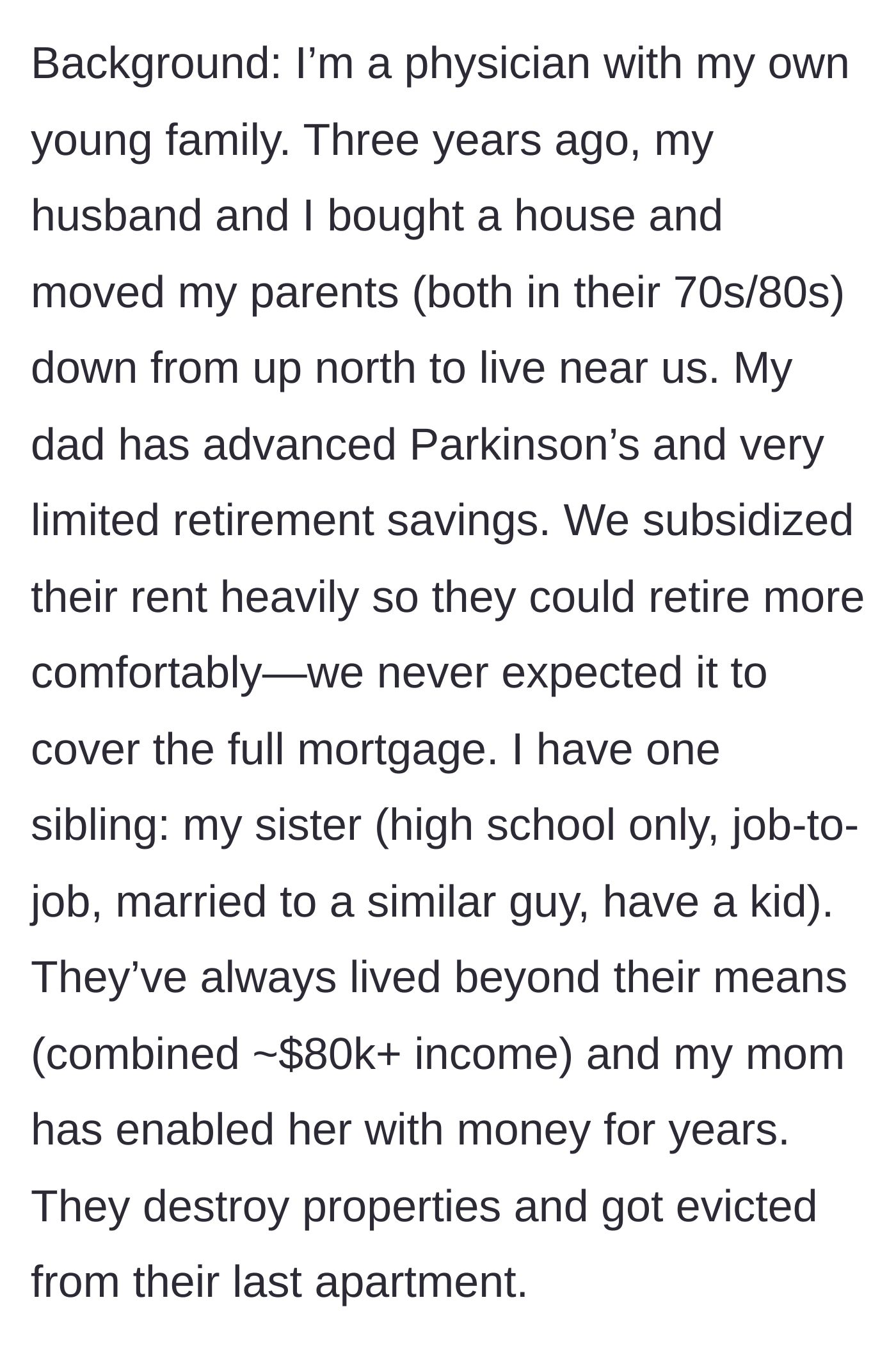 Story part 1 - A successful doctor buys a house for her aging parents and subsidizes their rent, while noting her sister's history of financial ruin and property damage.