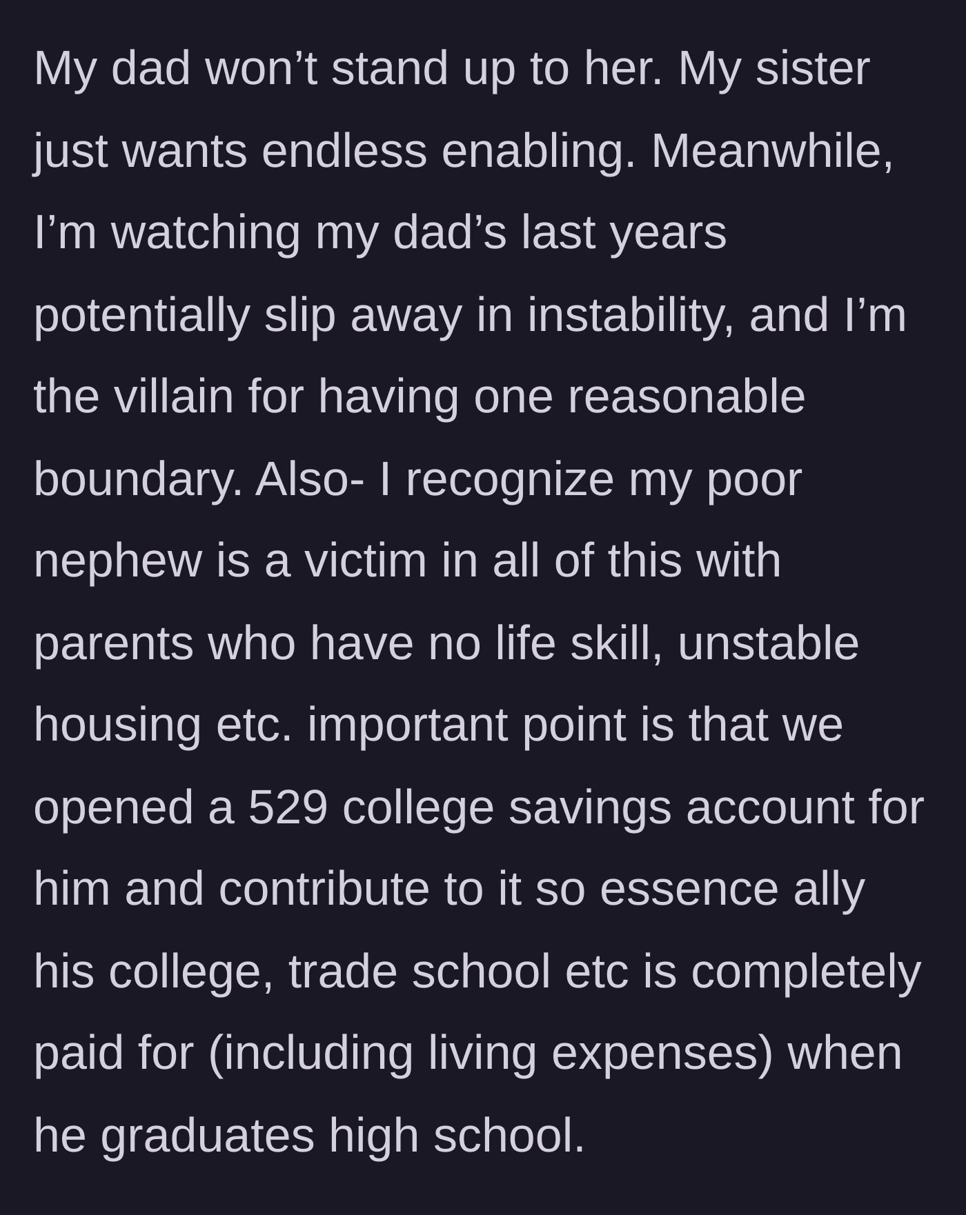 Story part 7 - The daughter laments her father's declining years in a chaotic home, but reveals she fully funded a college account for her innocent nephew.