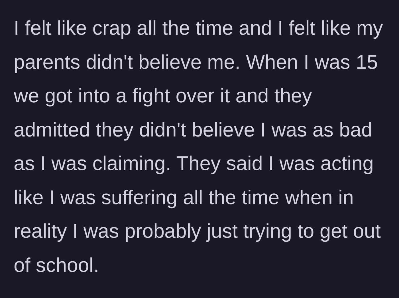 Story part 5 - A massive fight at age 15 where parents confess they still think she's faking it to skip school.