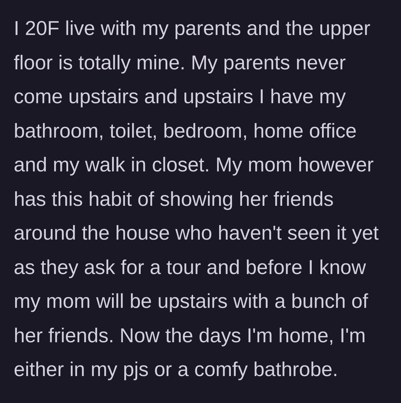 Story part 1 - A 20-year-old woman relaxing in her upstairs bedroom while her mom brings strangers up for an uninvited tour.