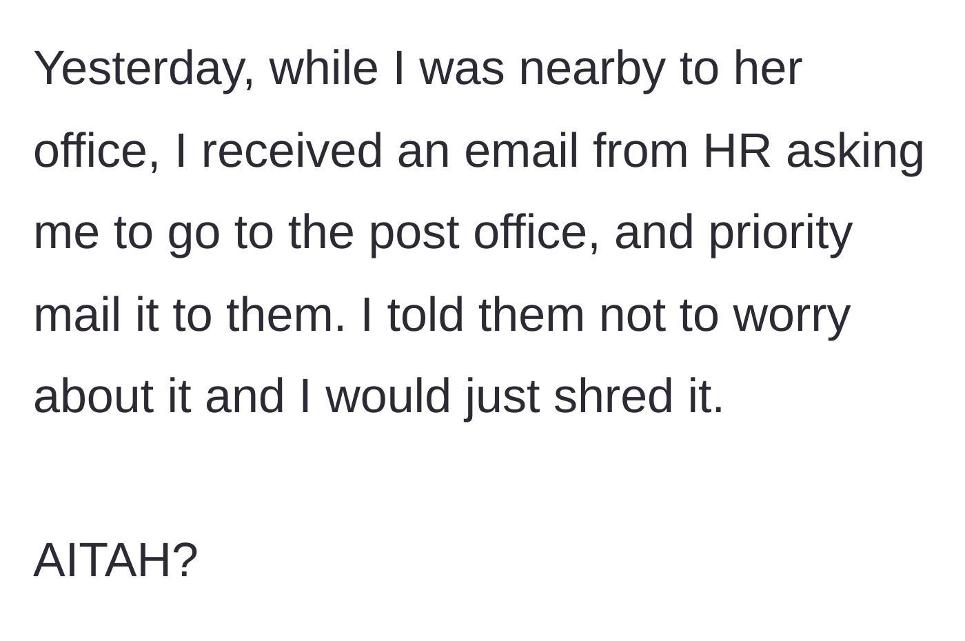 Story part 3 - HR emails the main character demanding they go to the post office and pay for priority mail; the main character calmly replies they will just shred the paperwork instead.