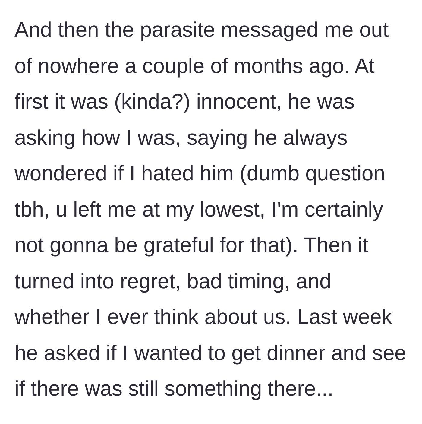 Story part 3 - The ex-boyfriend begins messaging her out of the blue, escalating from innocent check-ins to expressing regret and asking her out to dinner to rekindle their romance.