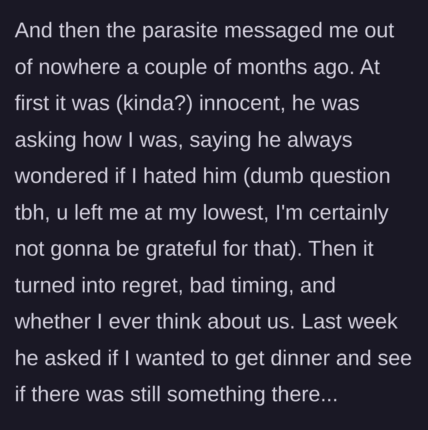 Story part 3 - The ex-boyfriend begins messaging her out of the blue, escalating from innocent check-ins to expressing regret and asking her out to dinner to rekindle their romance.