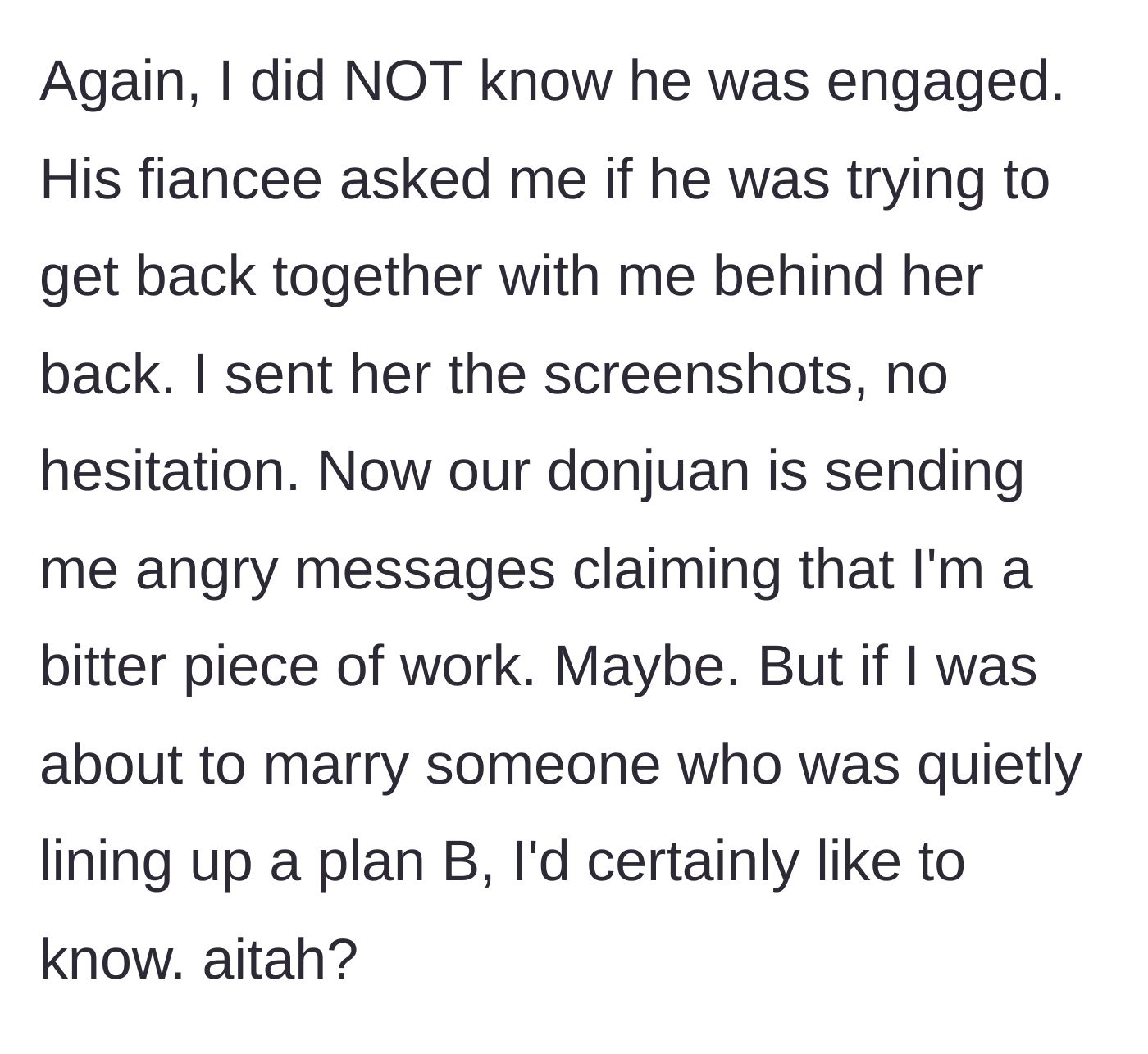 Story part 4 - The ex's current fiancée confronts the narrator about the messages, prompting the narrator to immediately send all the screenshots, resulting in the ex furiously insulting her.