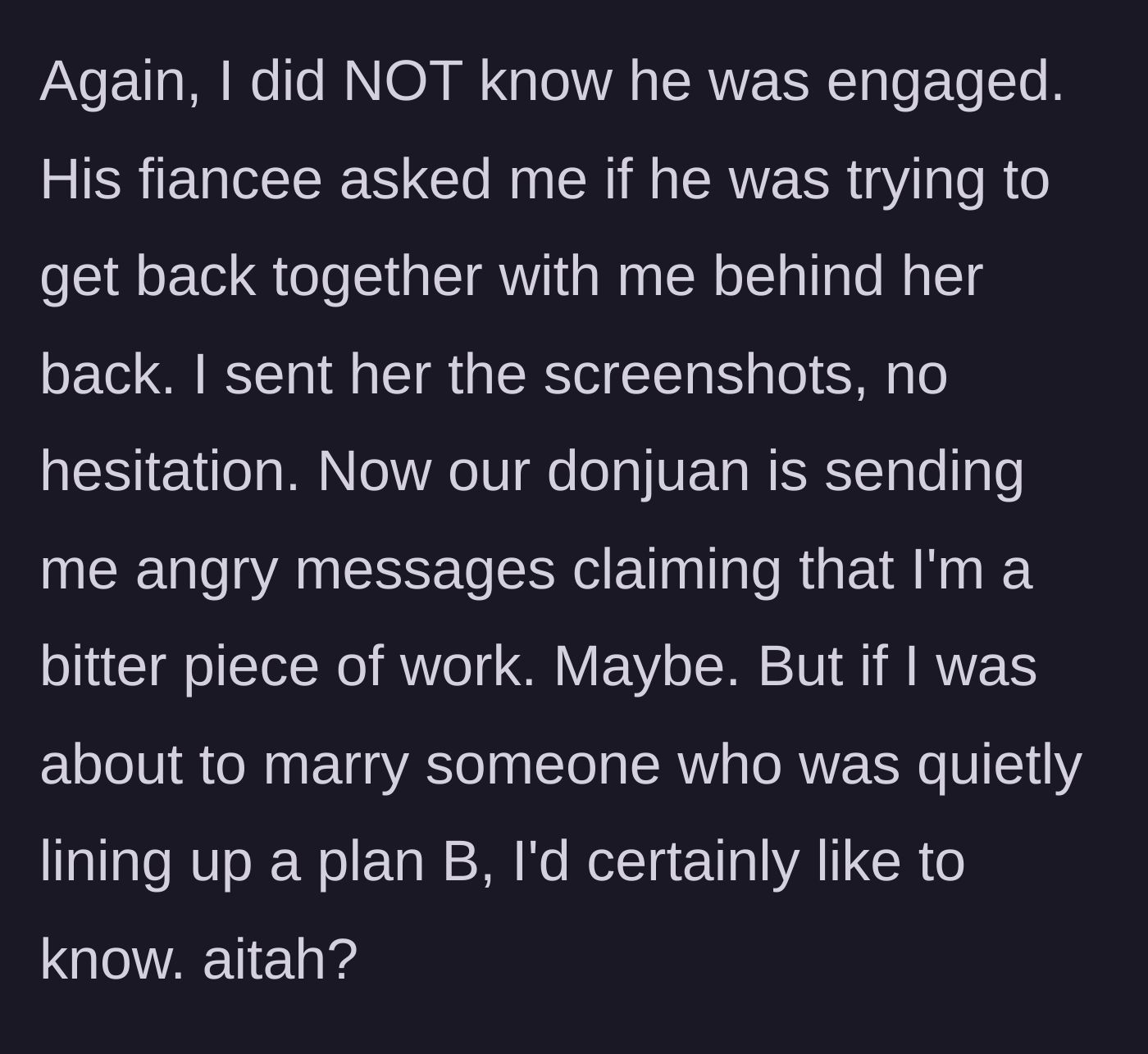 Story part 4 - The ex's current fiancée confronts the narrator about the messages, prompting the narrator to immediately send all the screenshots, resulting in the ex furiously insulting her.