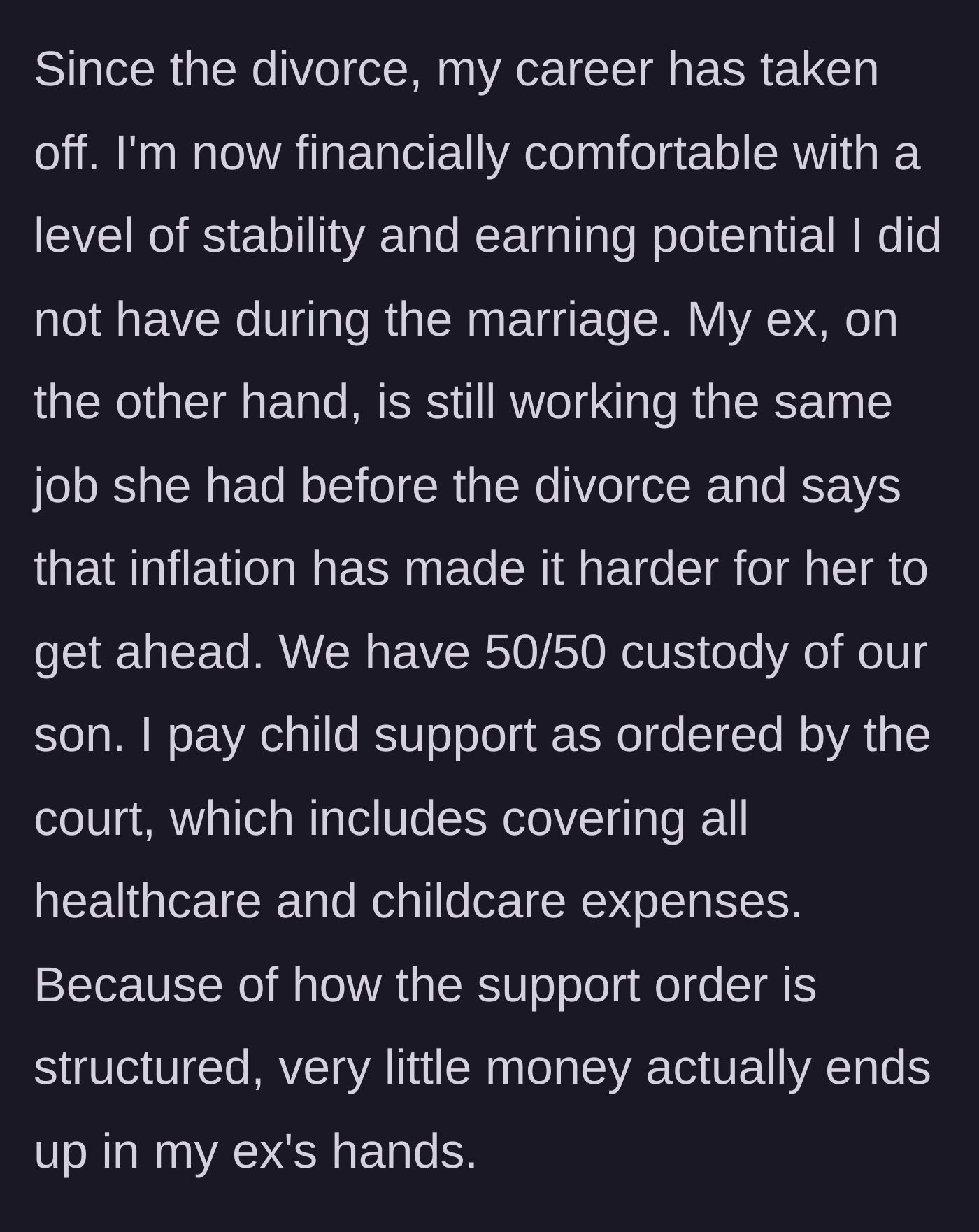Story part 4 - The man describes his current post-divorce financial success while his ex-wife struggles, despite him paying court-ordered child support.