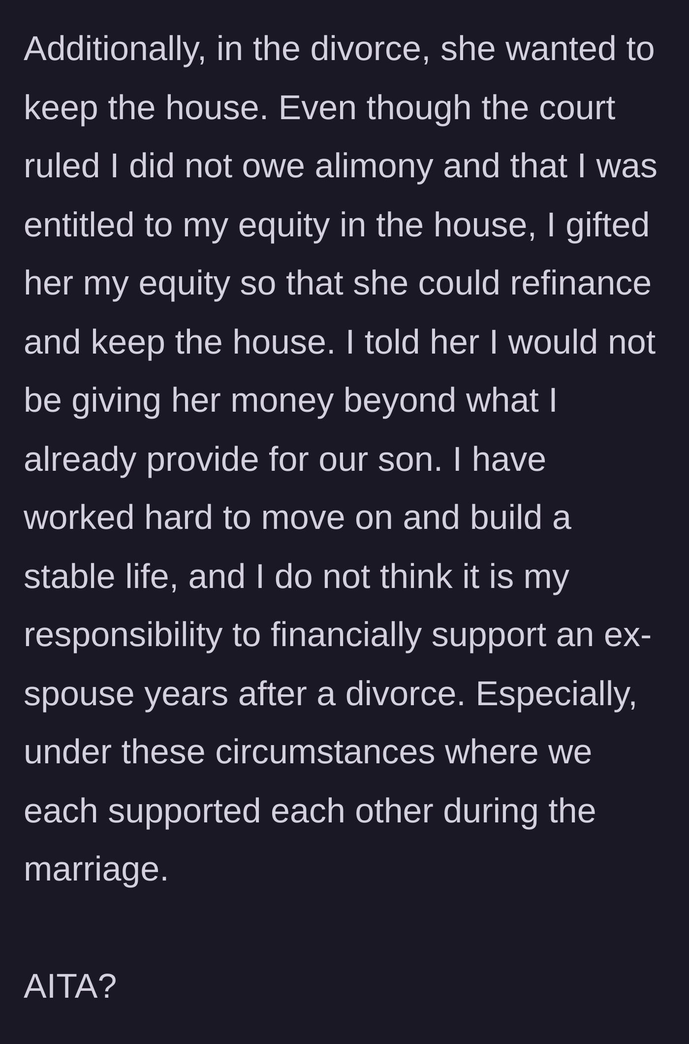 Story part 7 - The man reveals he previously gifted his ex-wife his equity in their house during the divorce and firmly refuses to give her more money.