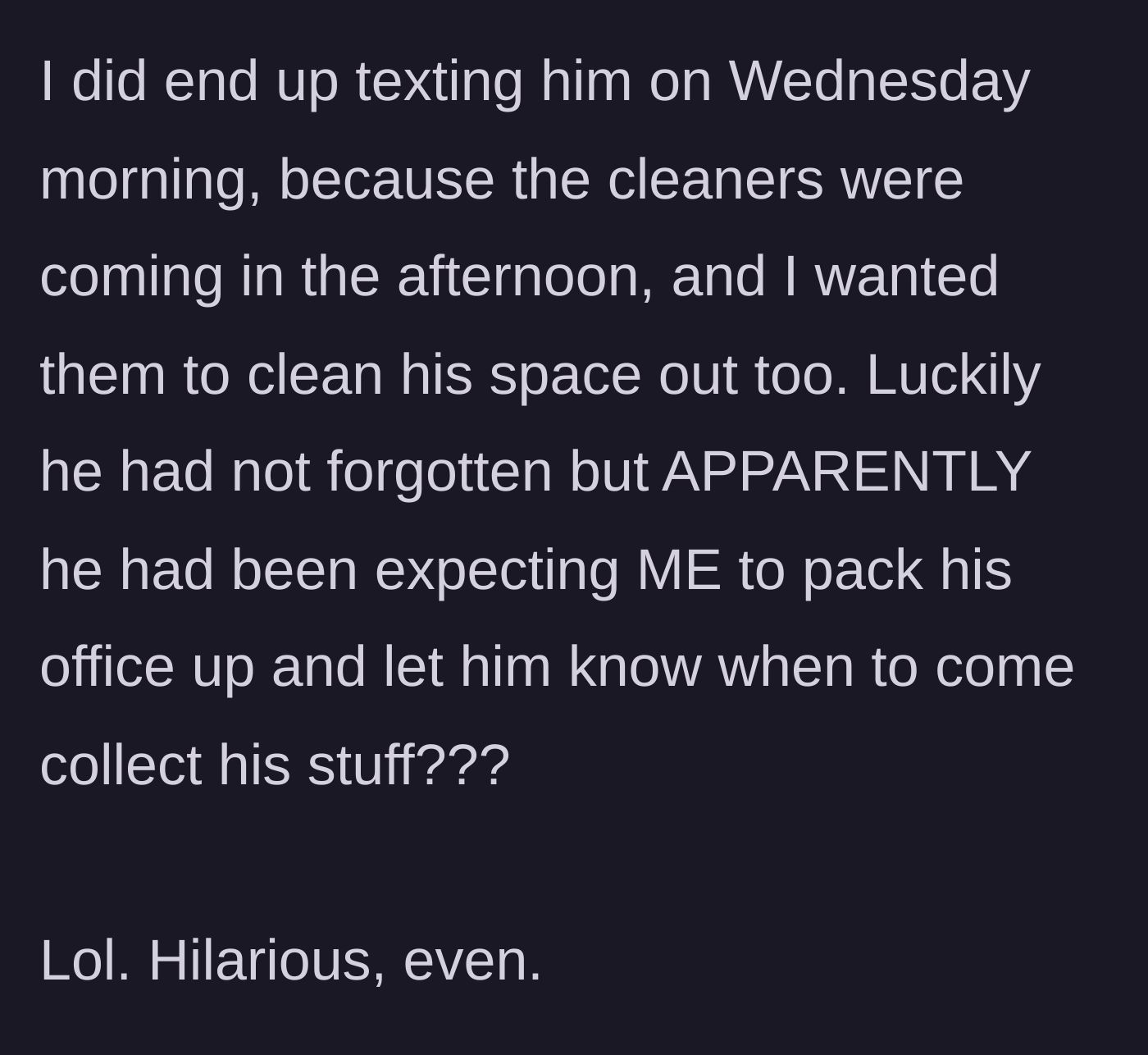 Story part 1 - The ex-girlfriend texts her ex about the cleaners, only to discover he expected her to pack up his entire office for him.
