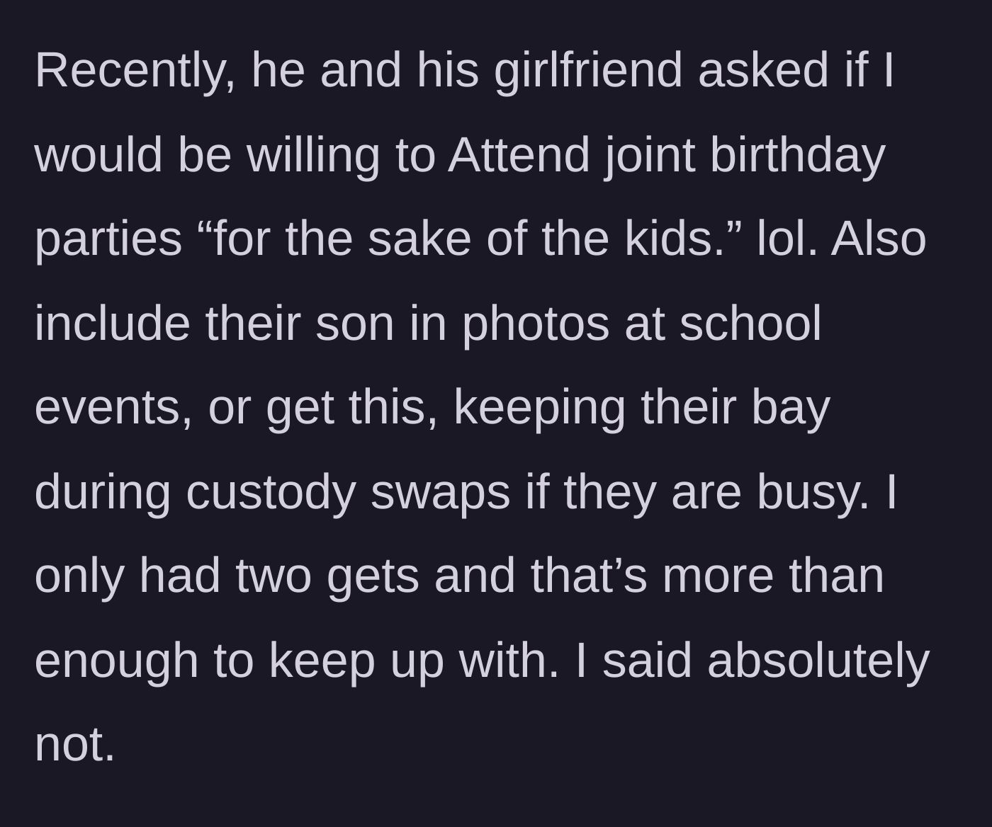 Story part 4 - The ex and his girlfriend ask the author to host joint birthday parties, include their son in school photos, and even babysit the new baby during custody swaps, which she firmly refuses.