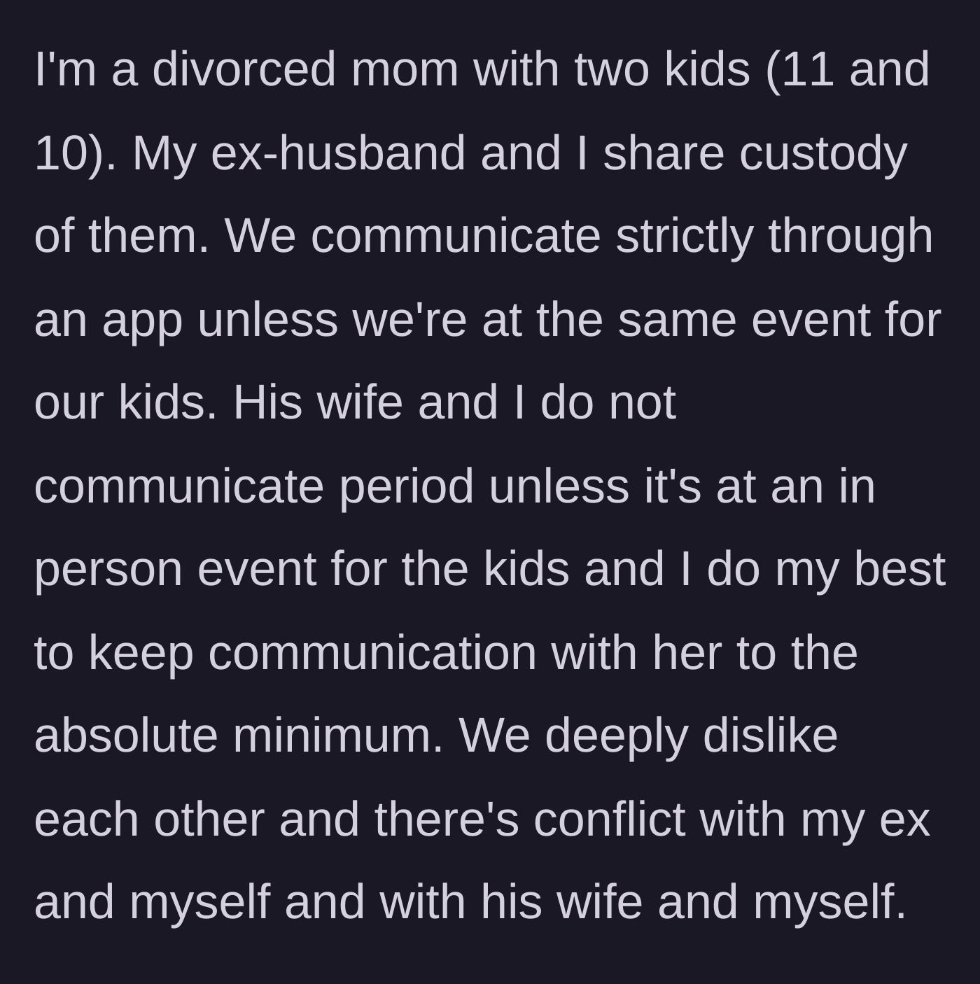 Story part 1 - A divorced mom explains the strict, app-only communication boundaries she maintains with her ex-husband and his new wife due to severe mutual dislike.