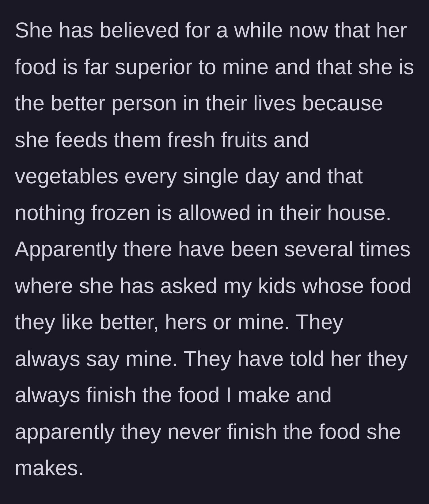 Story part 5 - The stepmom asking the kids whose food they prefer, only to be repeatedly told that they love their mom's cooking and never finish the stepmom's meals.