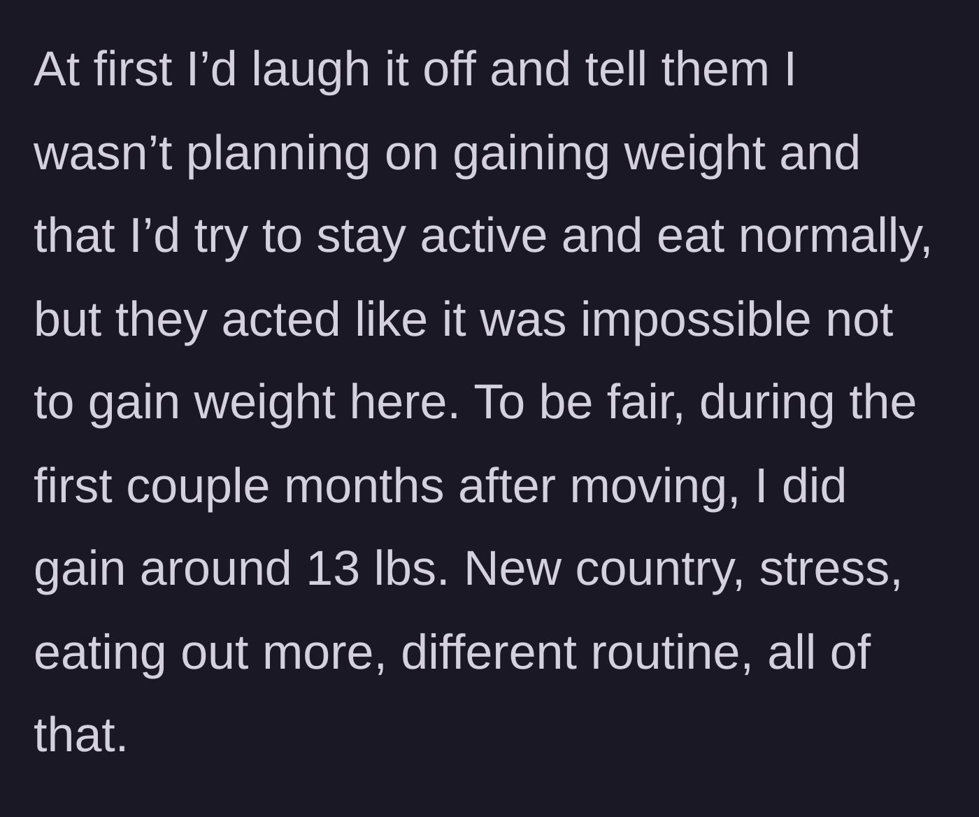 Story part 3 - The woman initially laughs off the comments but ends up gaining 13 pounds during the first few months due to the stress of moving.