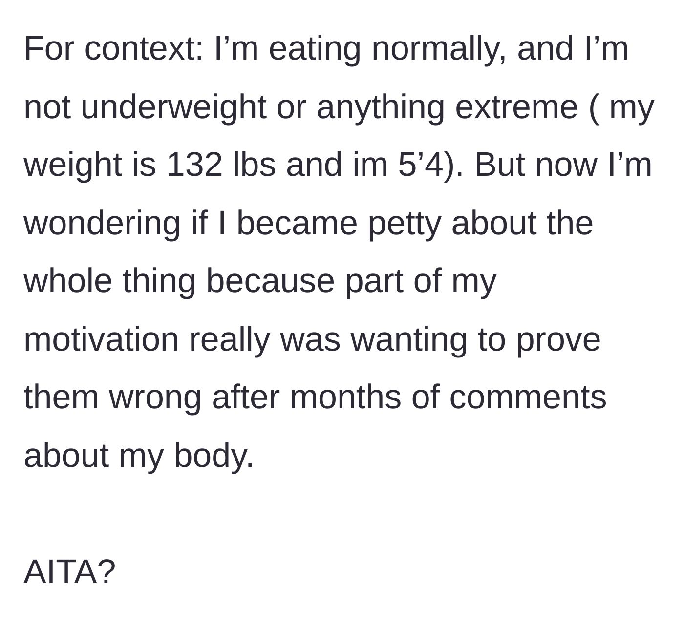 Story part 6 - The woman shares her healthy weight stats and questions if her spiteful motivation makes her in the wrong.