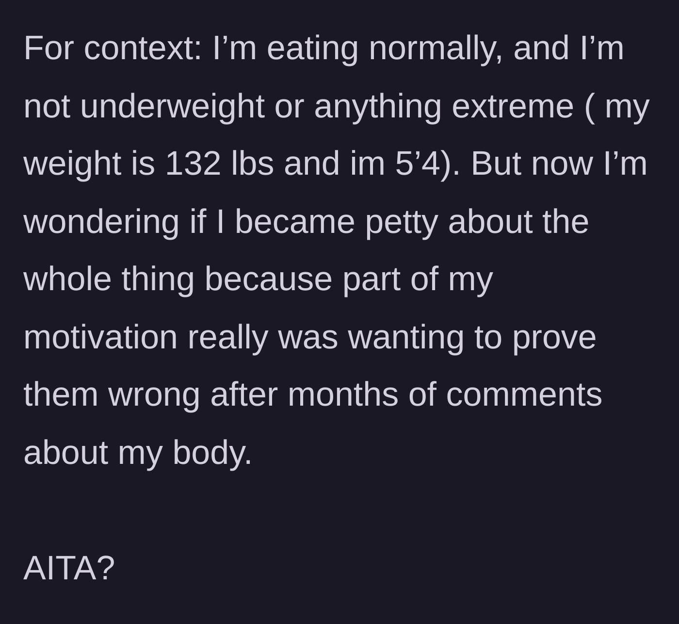 Story part 6 - The woman shares her healthy weight stats and questions if her spiteful motivation makes her in the wrong.