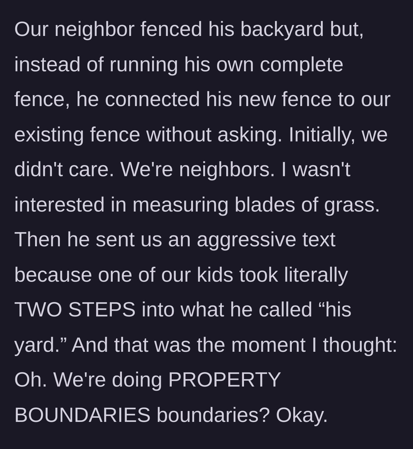 Story part 1 - Neighbor connects a new fence to the homeowner's existing fence without permission, then aggressively texts about the homeowner's child taking two steps into the yard.