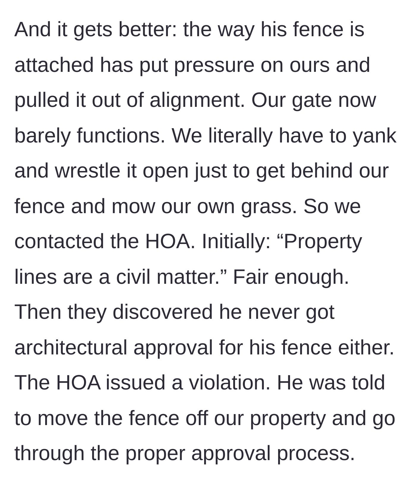 Story part 3 - The attached fence pulls the homeowner's gate out of alignment, and the HOA issues a violation because the neighbor never got architectural approval.