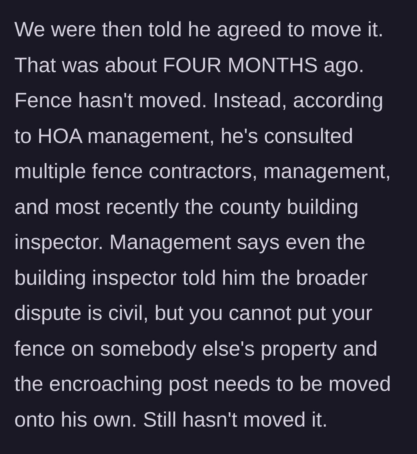 Story part 4 - Four months pass without the neighbor moving the fence, despite building inspectors and management telling him he is encroaching.