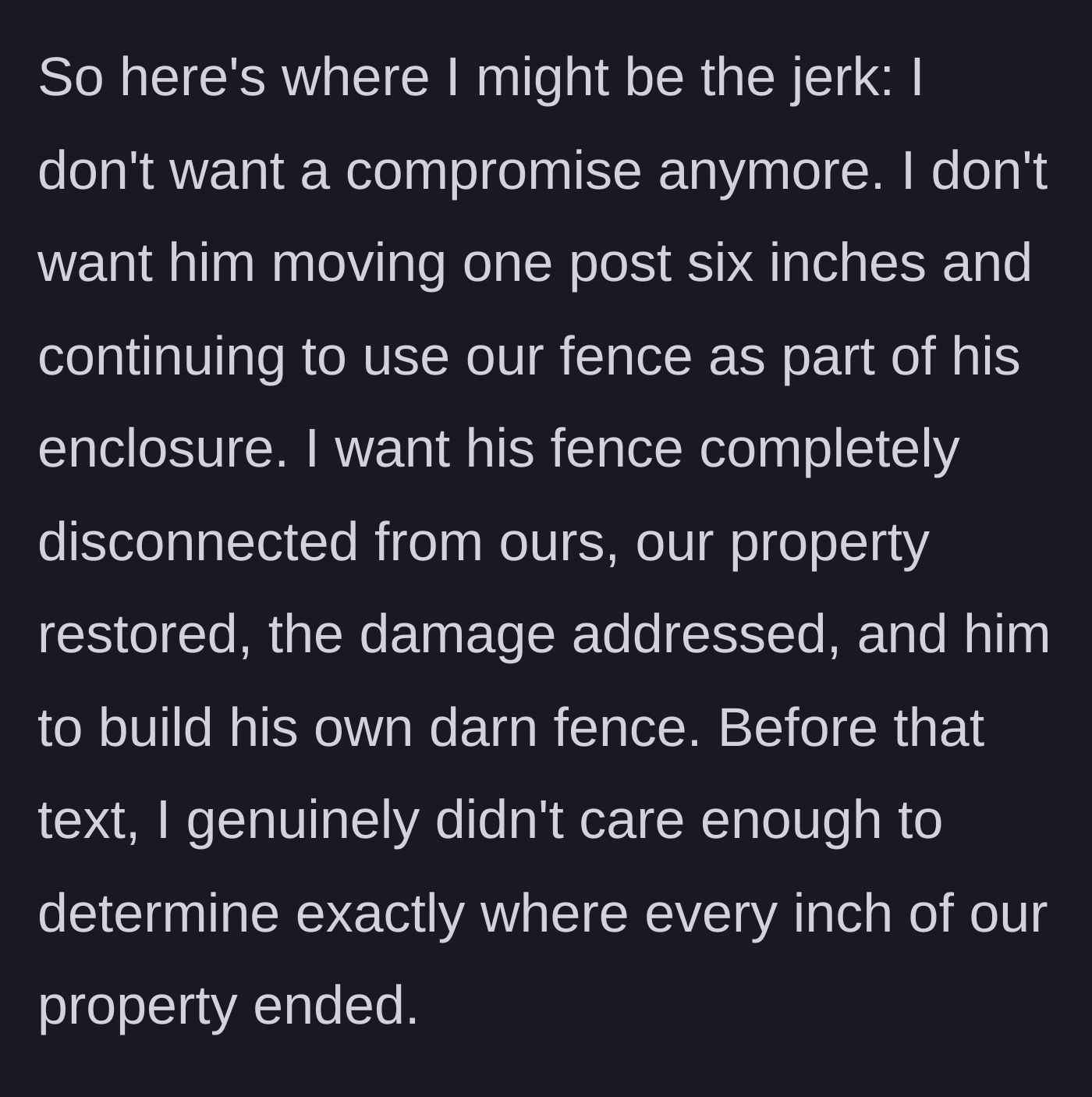 Story part 5 - The homeowner decides they are done compromising and wants the neighbor's fence completely disconnected and removed from their property.