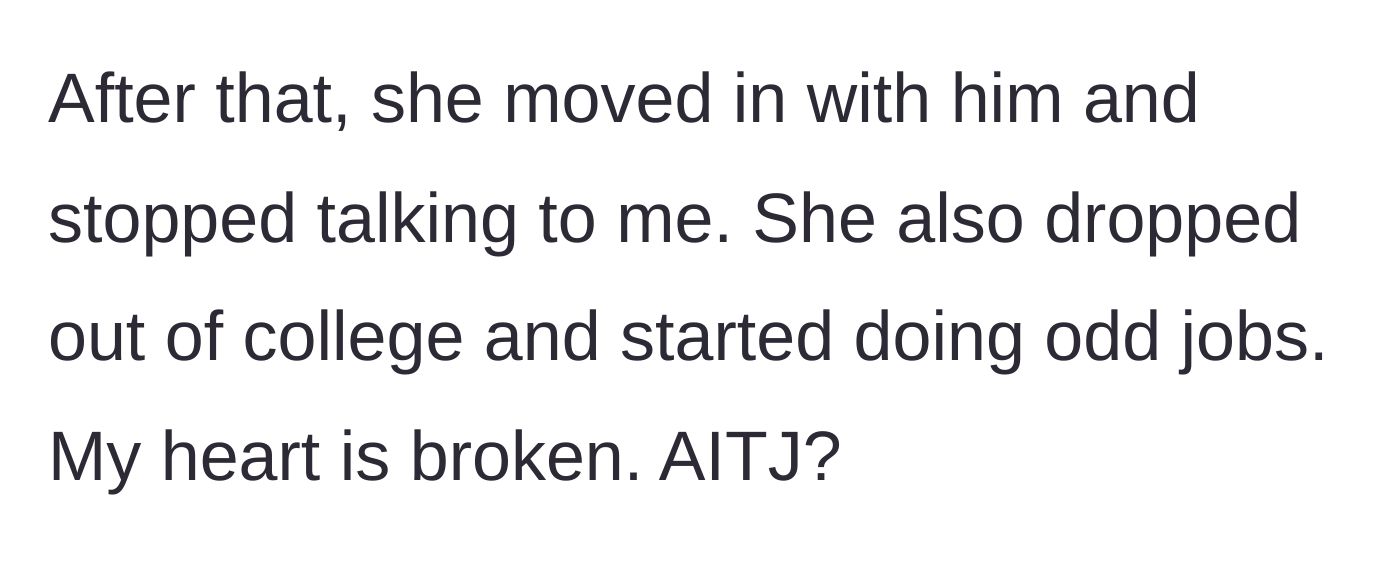 Story part 6 - The daughter moves in with the boyfriend, drops out of college, and cuts contact.