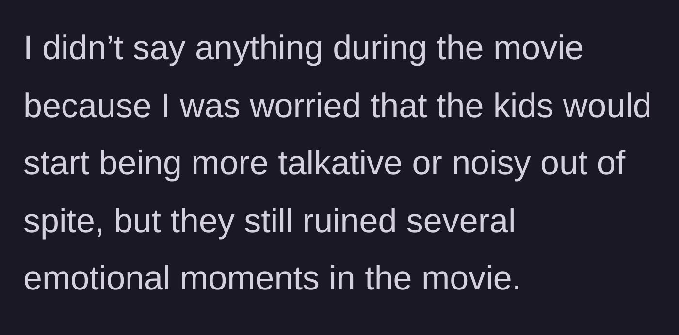 Story part 2 - The main character suffers in silence, afraid that shushing the kids will only make them louder and more obnoxious out of spite.