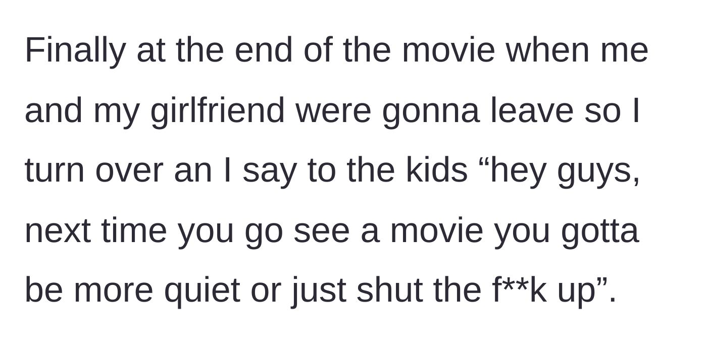 Story part 3 - The movie ends, and the main character finally snaps, delivering a harsh, swear-filled reprimand to the chatty kids as they leave their seats.