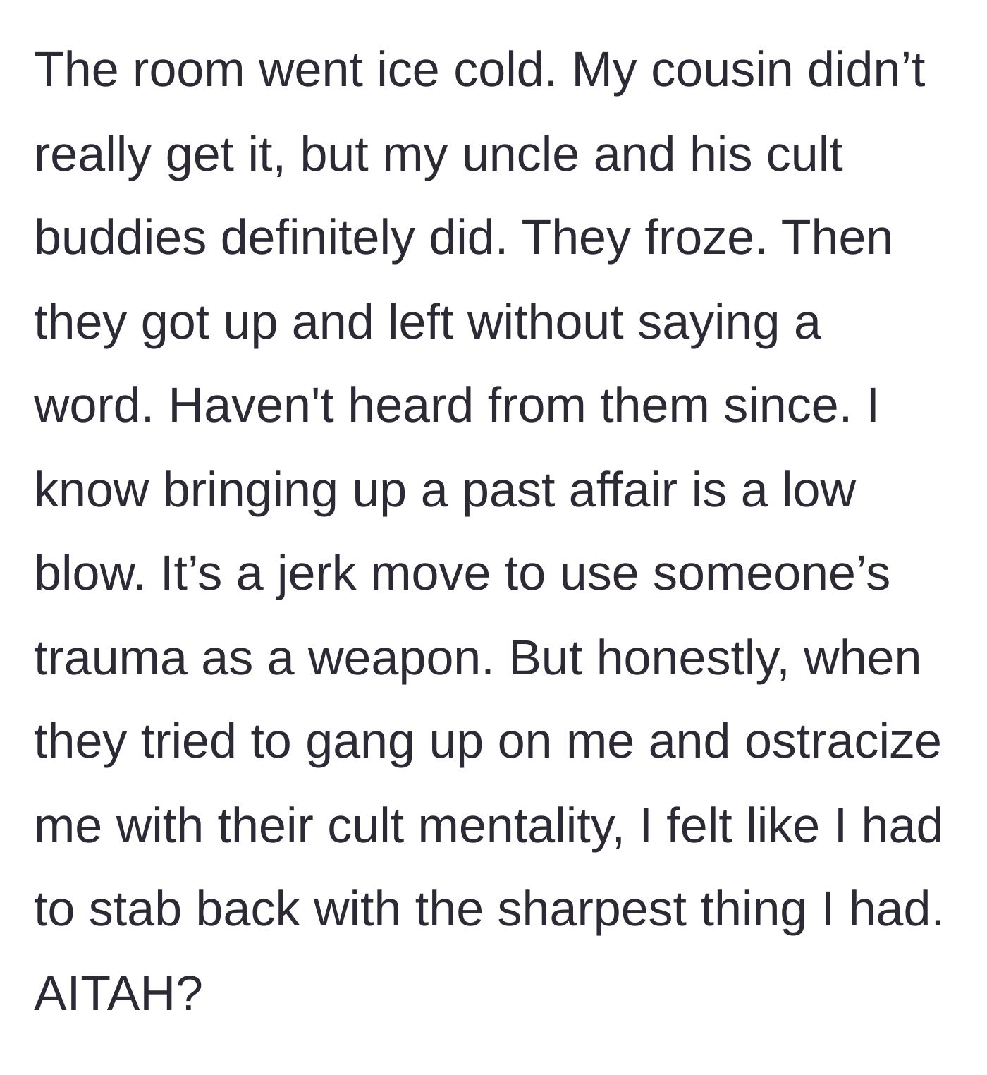 Story part 8 - The uncle and his friends freeze in shock and leave the gathering in total silence, going no contact, while the main character wonders if his self-defense was too harsh.