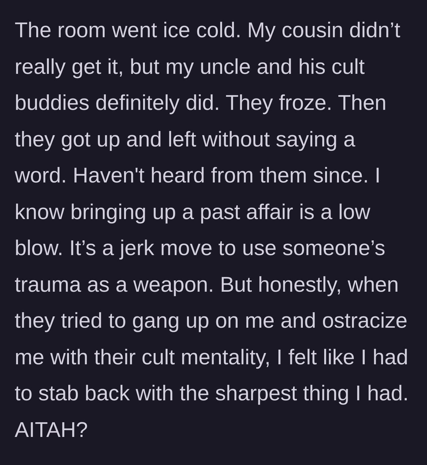 Story part 8 - The uncle and his friends freeze in shock and leave the gathering in total silence, going no contact, while the main character wonders if his self-defense was too harsh.
