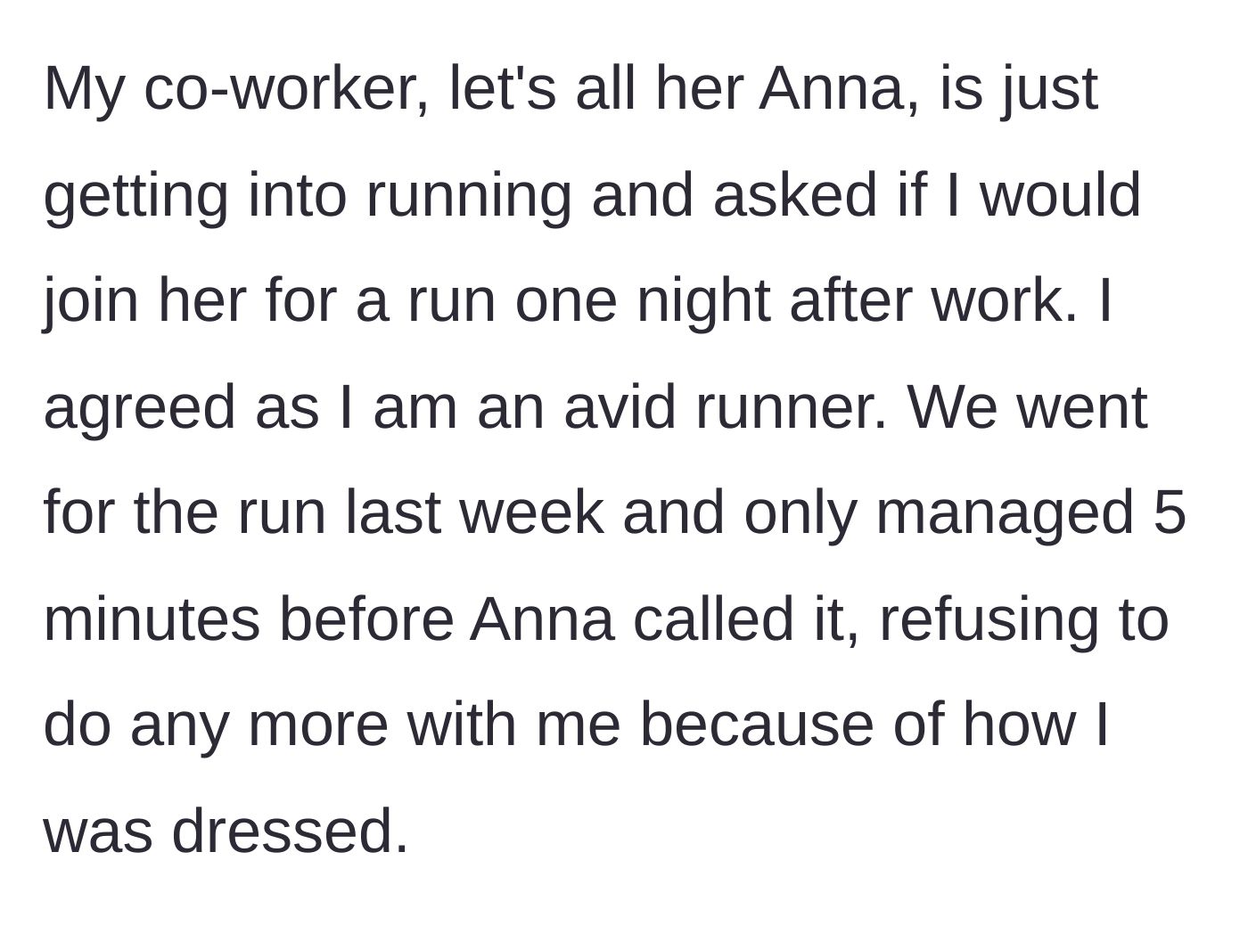 Story part 2 - A coworker named Anna invites the narrator for a run but dramatically quits after five minutes because of the narrator's outfit.