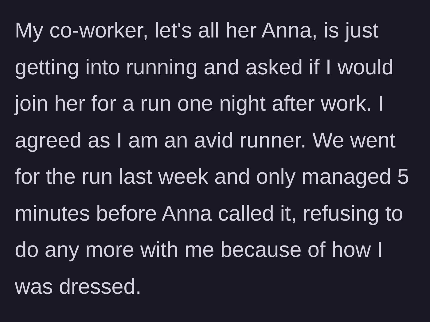 Story part 2 - A coworker named Anna invites the narrator for a run but dramatically quits after five minutes because of the narrator's outfit.