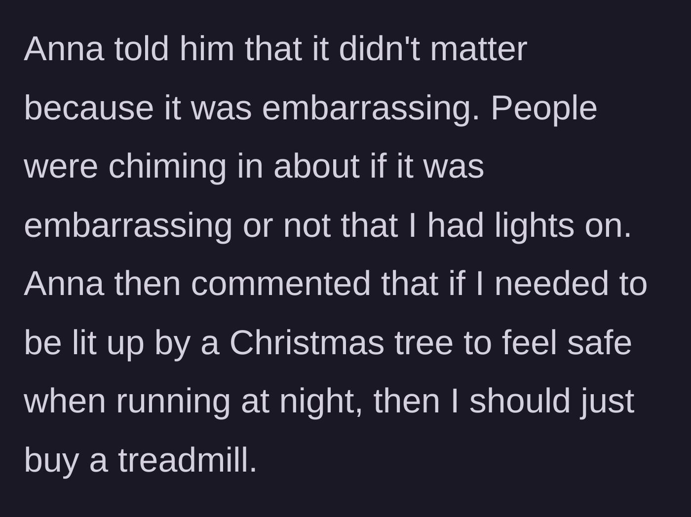Story part 6 - Anna doubles down, saying the narrator's trauma doesn't matter because the lights are embarrassing, and tells her to buy a treadmill instead.