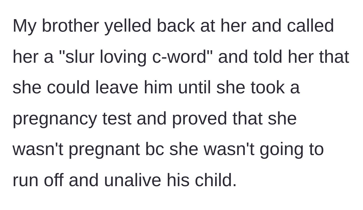Story part 10 - Brother screams slurs and demands a pregnancy test so she doesn't terminate his hypothetical child.