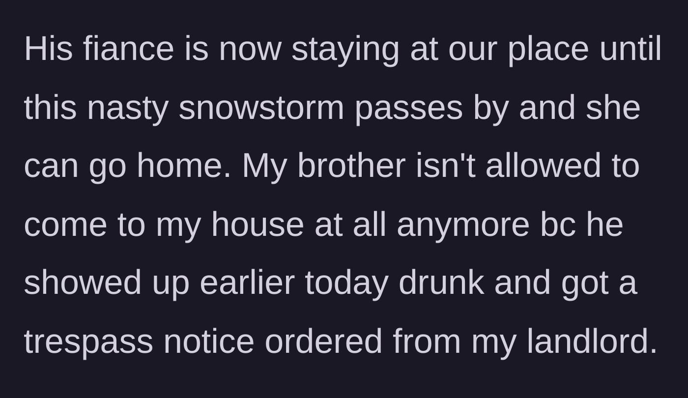 Story part 11 - The ex-fiancée shelters at the main character's house during a snowstorm while the drunk brother gets slapped with a trespass notice.