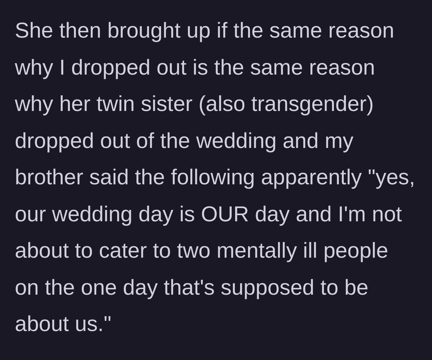 Story part 8 - Fiancée points out her own trans twin sister also dropped out, and the groom refuses to 'cater' to them.