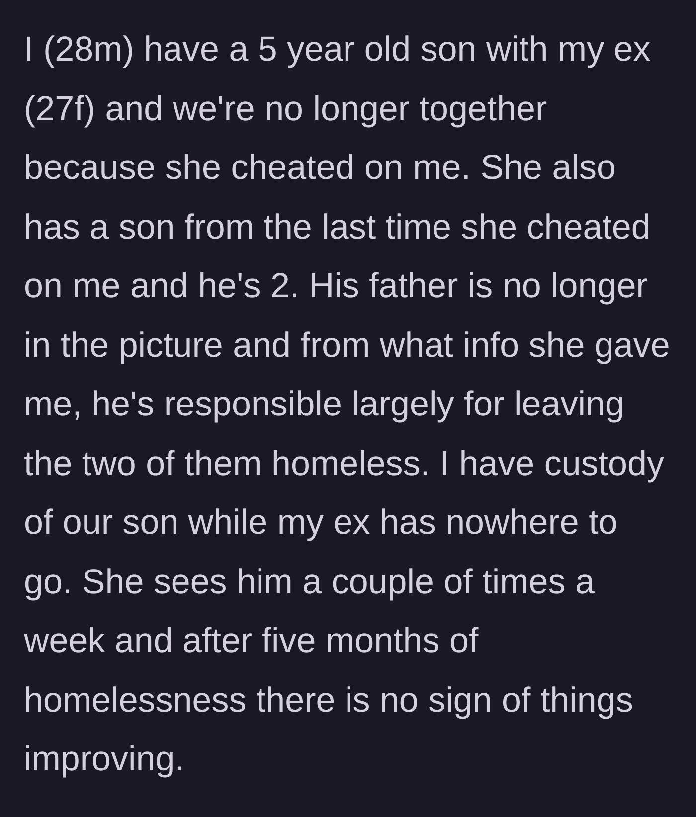 Story part 1 - Introduction to the author having custody of his son while his cheating ex and her affair child are homeless.