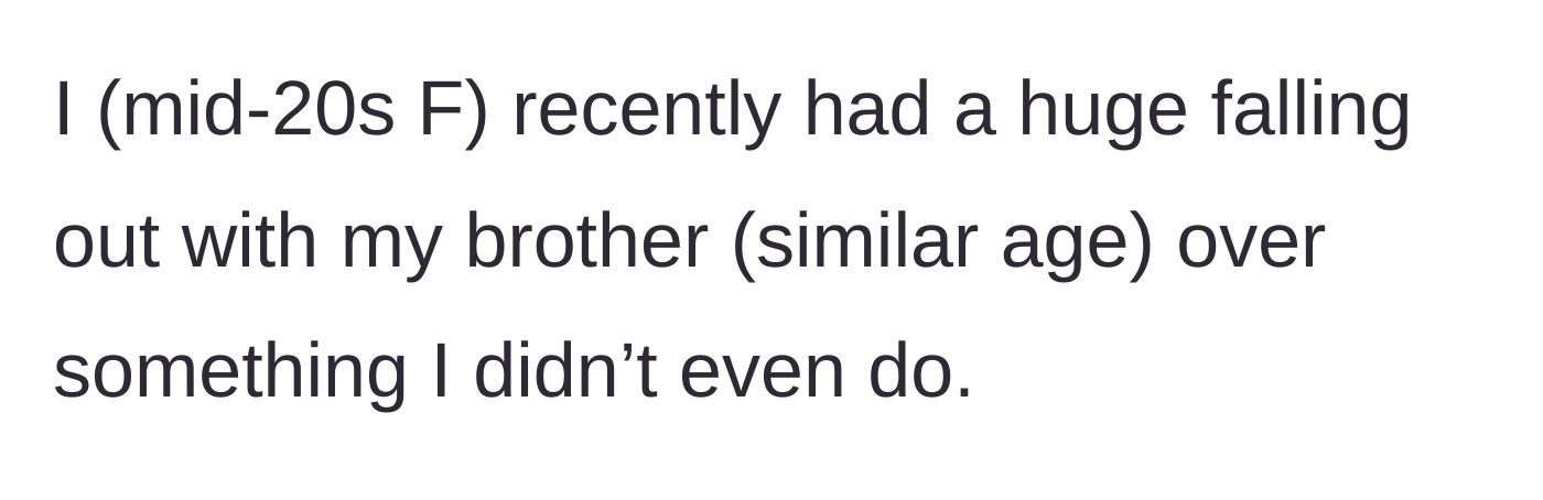 Story part 1 - The sister introduces the massive, unwarranted falling out with her brother.