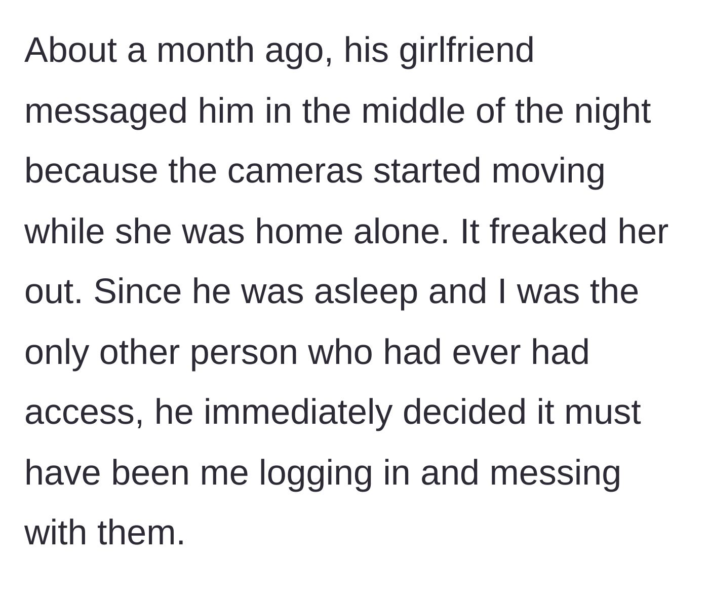 Story part 3 - The brother's girlfriend gets spooked by the cameras moving, and the brother immediately blames the sister.