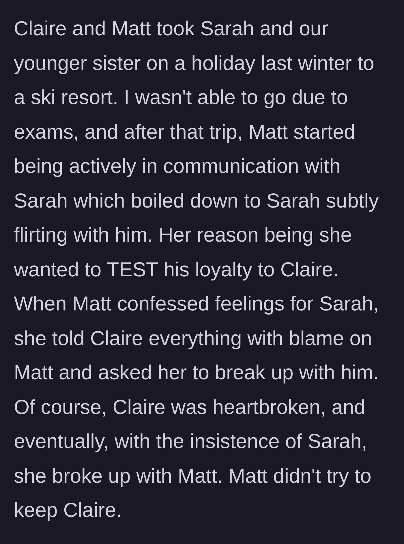 Story part 4 - Sarah goes on a ski trip with Claire and Matt, 'tests' Matt's loyalty, gets him to confess feelings, and deliberately orchestrates their breakup.