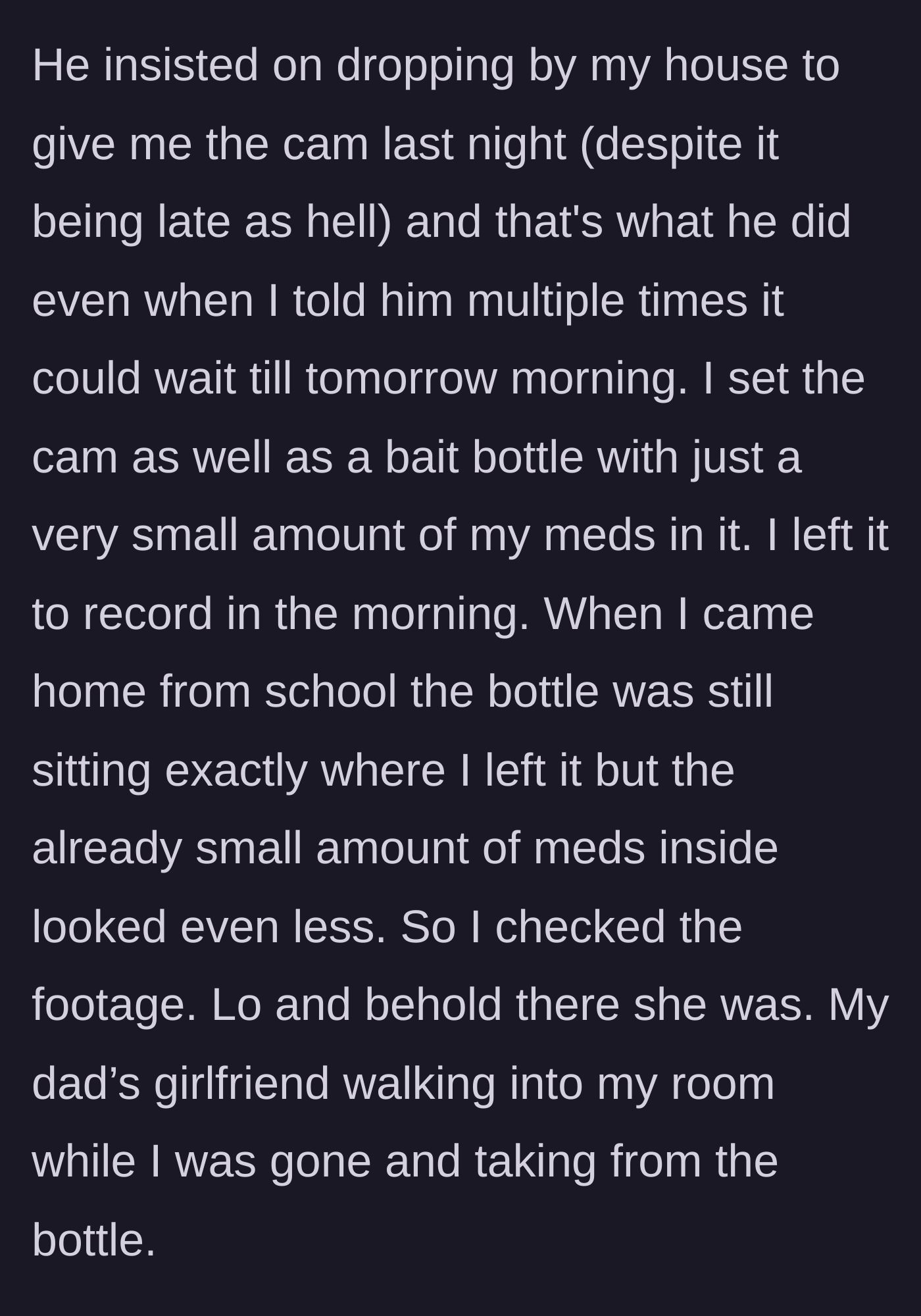 Story part 3 - The boyfriend delivers the camera late at night, and the next day it records the father's girlfriend stealing pills from a bait bottle.