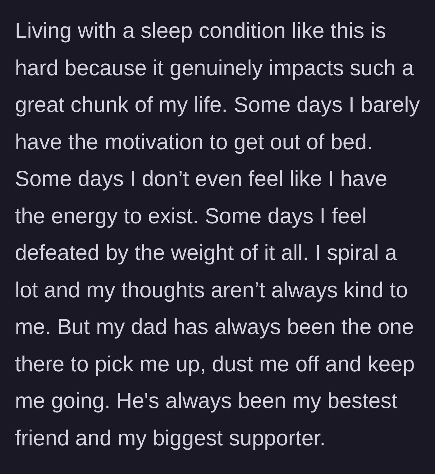 Story part 5 - The author describes the daily physical and mental toll of living with hypersomnia and how their father always supports them.
