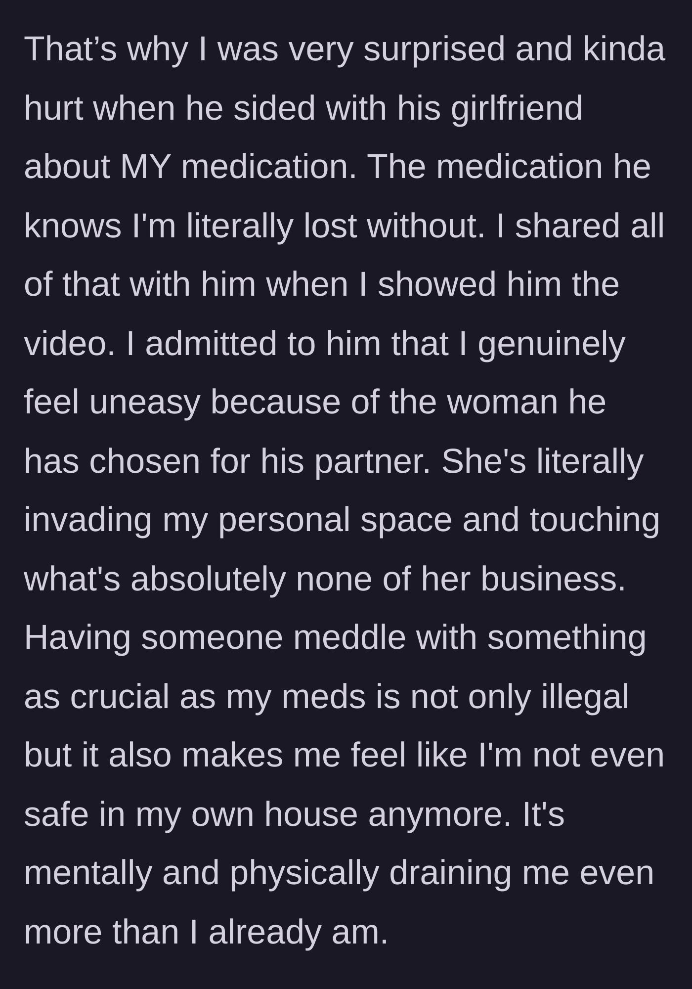 Story part 6 - The author explains to their father how unsafe and violated they feel having his girlfriend meddle with their crucial medication.