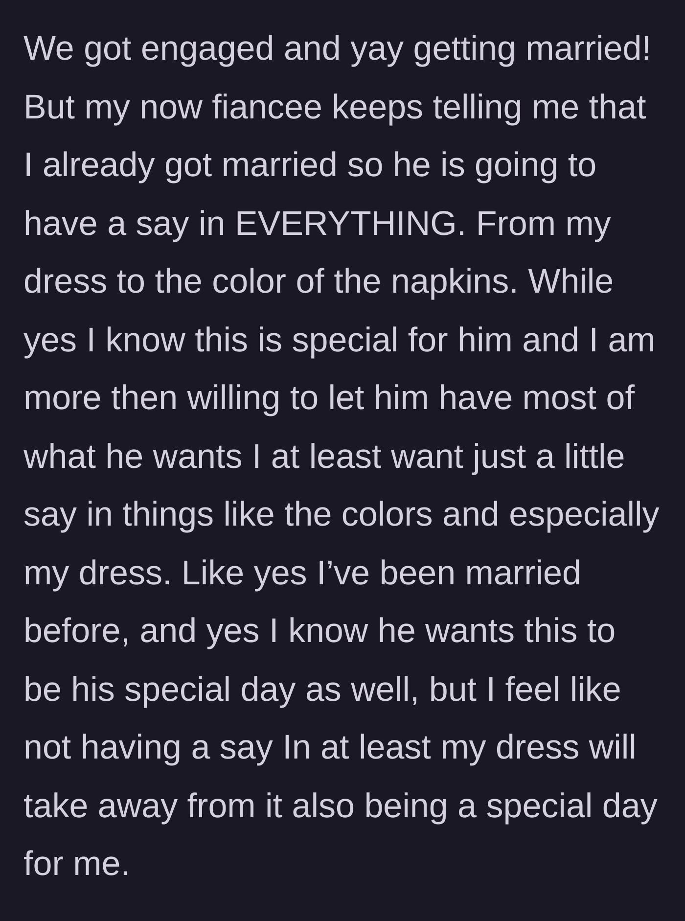 Story part 2 - The bride expresses a desire to at least pick her own dress and wedding colors, despite his controlling demands.