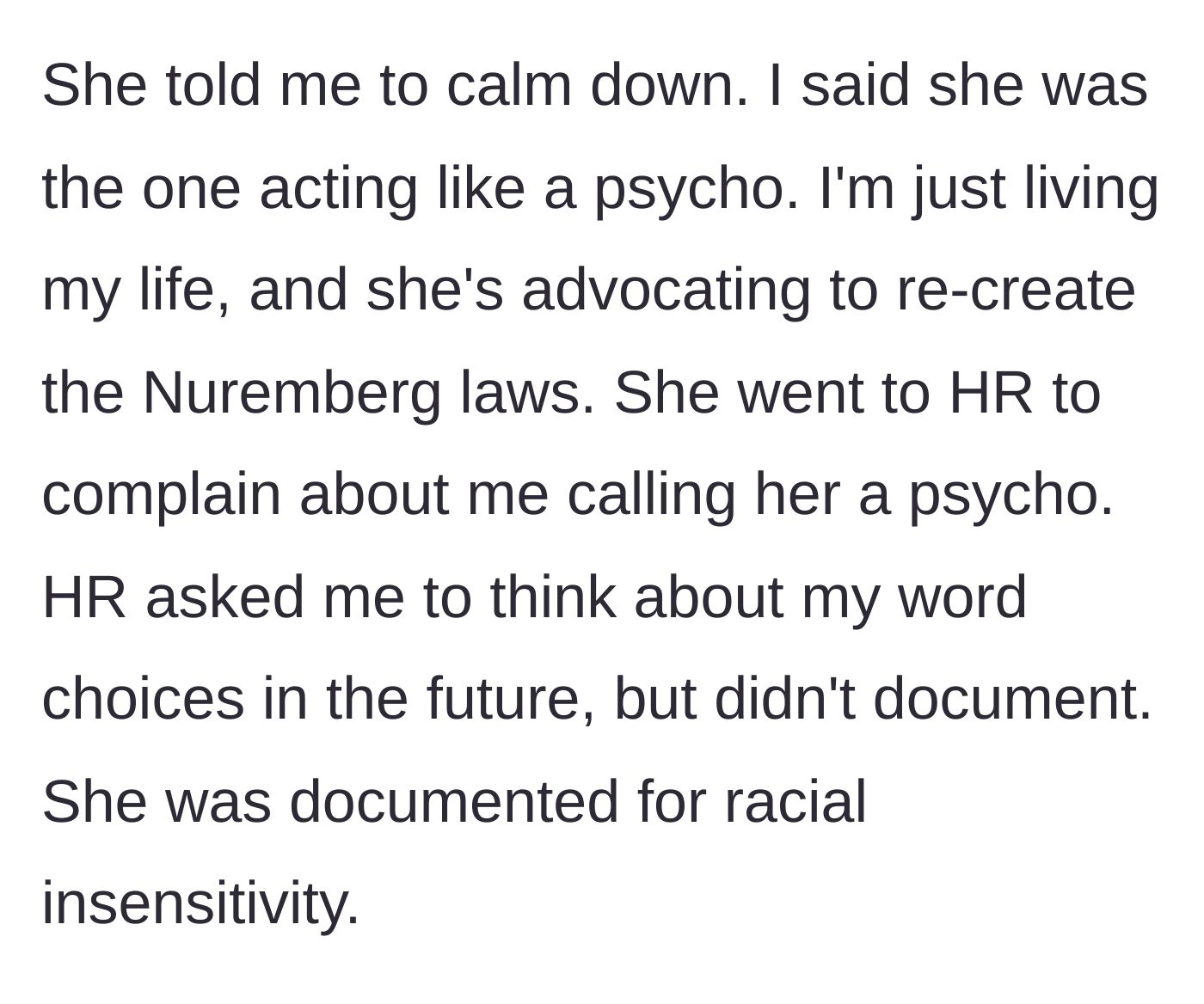 Story part 4 - She tells him to calm down, he calls her a psycho, and HR gets involved, resulting in a strike on her record.