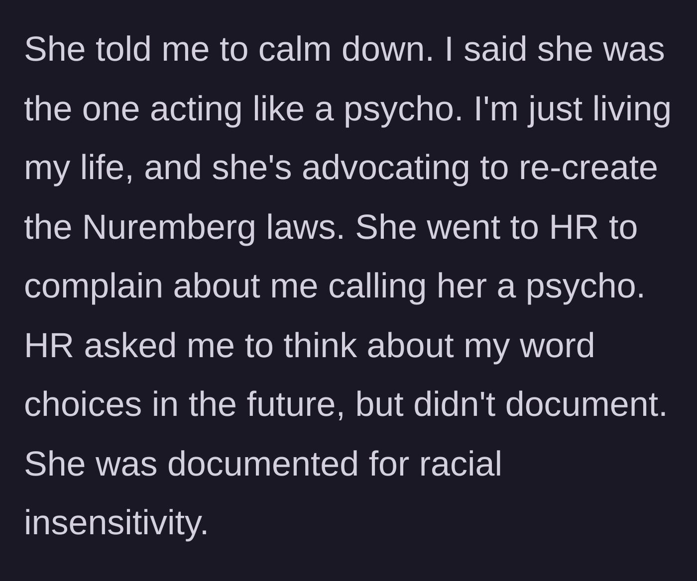 Story part 4 - She tells him to calm down, he calls her a psycho, and HR gets involved, resulting in a strike on her record.