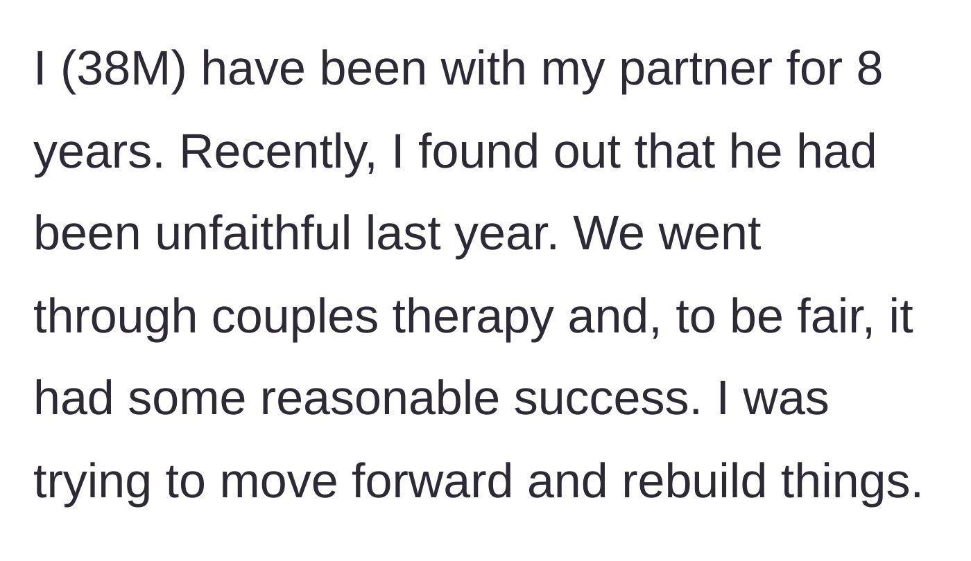 Story part 1 - The 38-year-old author explains that his partner of eight years cheated on him last year, but they were trying to rebuild trust through couples therapy.