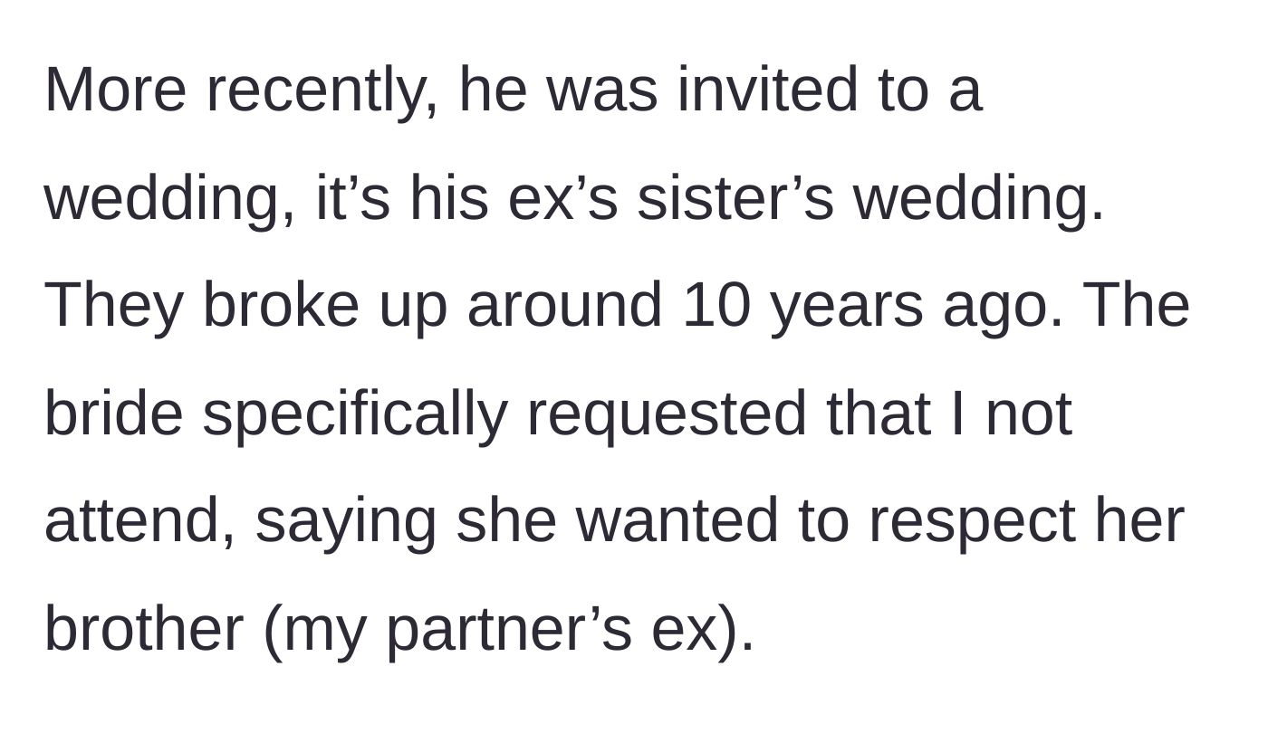 Story part 3 - The partner receives an invitation to his ex's sister's wedding, but the bride explicitly bans the author from attending to spare the ex's feelings.