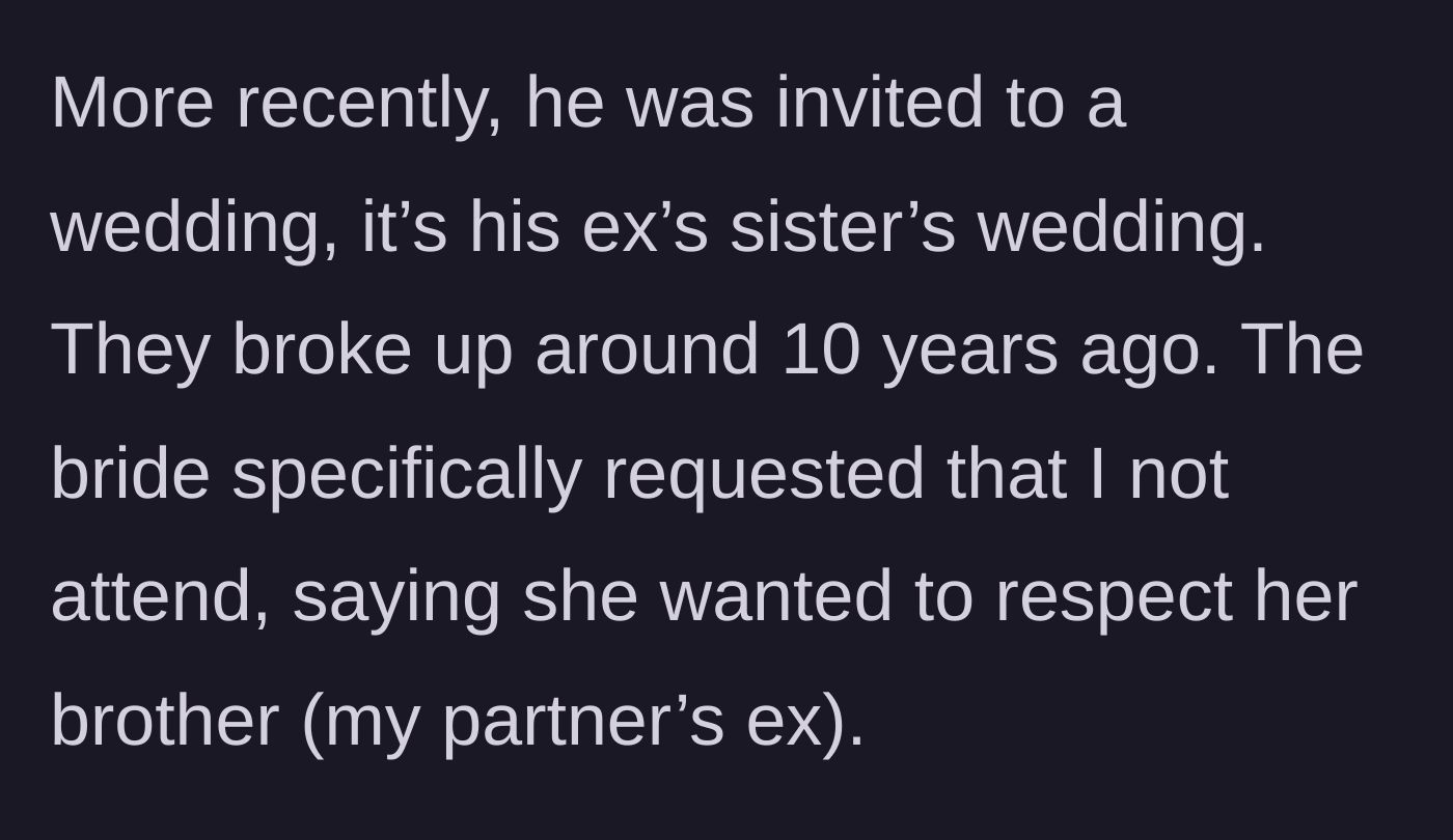 Story part 3 - The partner receives an invitation to his ex's sister's wedding, but the bride explicitly bans the author from attending to spare the ex's feelings.