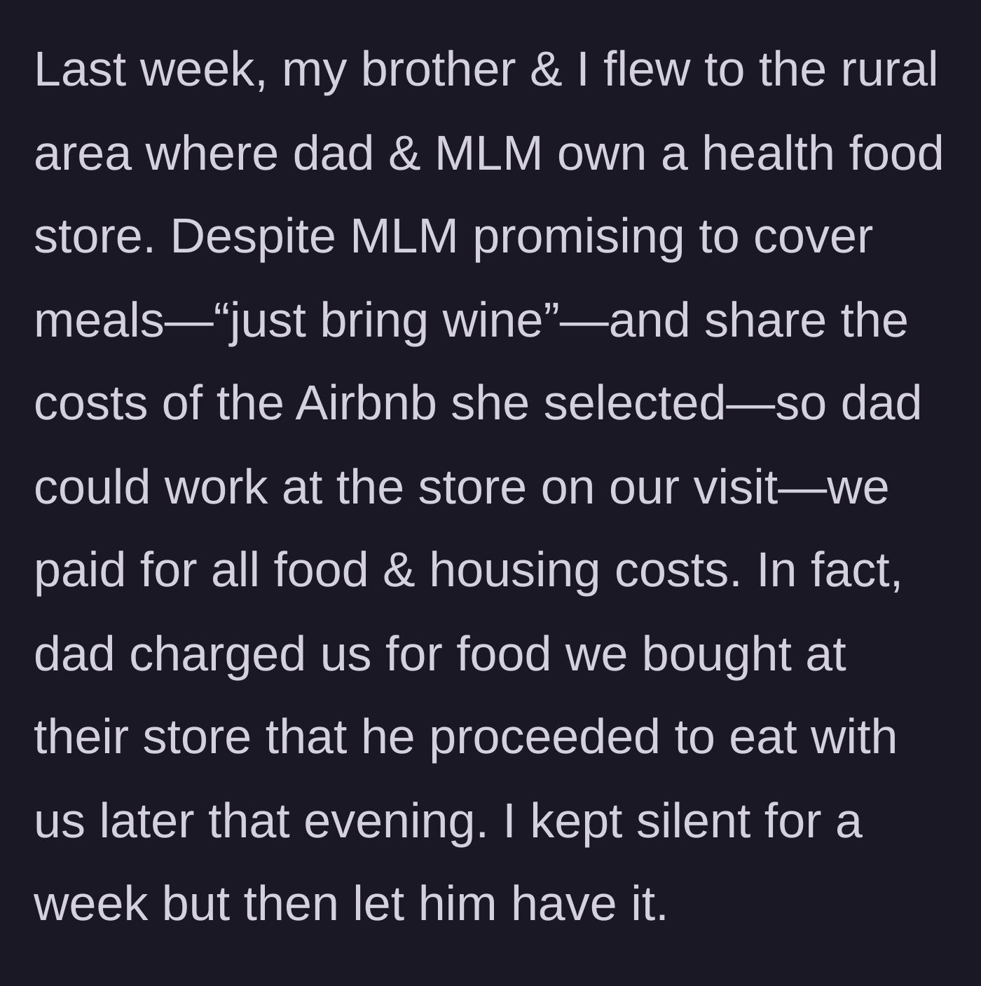 Story part 2 - The author and brother travel to the father's health food store, end up paying for the supposedly shared Airbnb, and are charged for food by the father, who then eats the food himself.